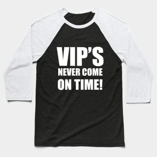 VIPS Never Come On Time Baseball T-Shirt